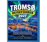 TROMSØ REISEFÜHRER 2027: Ein umfassender Reiseführer zu Tromsøs Nordlichtern, arktischen Landschaften und unvergesslichen Erlebnissen im hohen Norden