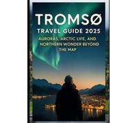 Tromsø Travel Guide 2025: Auroras, Arctic Life, and Northern Wonder Beyond the Map