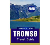 TROMSØ TRAVEL GUIDE 2025: Seasons of Snow, Sun, and Sámi Soul