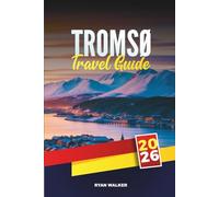 TROMSØ TRAVEL GUIDE 2026: Chase the Northern Lights, Fjord Cruises, Husky & Reindeer Sledding, Arctic Museums, Sami Culture & Midnight Sun Adventures