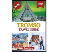 Tromsø Travel Guide 2026: Discover the Arctic’s Beating Heart: Northern Lights, Midnight Sun, and Adventures Beyond the Fjords