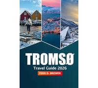 Tromsø Travel Guide 2026: Explore the Northern Lights, Attraction, Arctic Adventures, Essential Tips and Local Culture of Norway's Hidden Gem