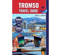 TROMSØ TRAVEL GUIDE 2026: Your trusted companion for exploring the world, connecting with people, and cherishing every journey