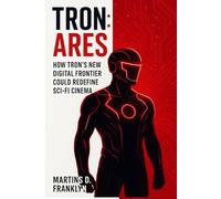 Tron: Ares - How Tron’s New Digital Frontier Could Redefine Sci-Fi Cinema