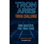 Tron Ares Trivia Challenge: 500 Quizzes for True Fans (Unofficial Guide)