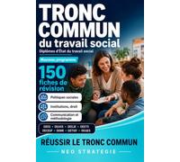 Tronc commun des diplômes d’État du travail social - Nouveau programme DEES, DEASS, DEEJE, DEETS, DECESF, DEME, DETISF, DEAES: 150 fiches de révision ... droit, communication et méthodologie