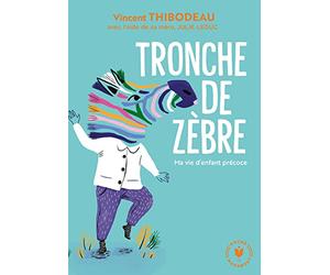 Tronche de zèbre: Ma vie d'enfant précoce