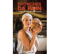 Tronches de pain: Le guide des pains qui ont d'la gueule