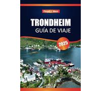 TRONDHEIM GUÍA DE VIAJE 2025: Principales atracciones, gastronomía local, aspectos culturales destacados y consejos esenciales para visitar la ciudad de Noruega.