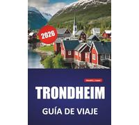 TRONDHEIM GUÍA DE VIAJE 2026: Las mejores cosas que hacer, sitios históricos, comida local, paseos panorámicos frente al mar, museos y excursiones de un día en el centro de Noruega
