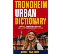 Trondheim Urban Dictionary: 500 Trøndersk Slang Words, Street Expressions, and Local Sayings Explained in English