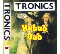 Tronics - Whats The Hubub Bub [Import]