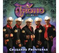 Trono De Mexico - Cruzando Fronteras