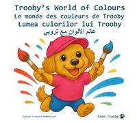 Trooby's World of Colours in English, French, Romanian and Lebanese Arabic: Learn the colours in English, French, Romanian and Lebanese Arabic with Trooby