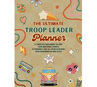 Troop Leader Planner 2026: A Complete Organizer To Keep Your Meetings, Events, Attendance And All Your Scouting Year Organized In One Place