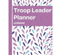 Troop Leader Planner: A Must-Have Troop Organizer Undated