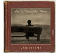 Trooper, Greg - Make It Through This World by Trooper, Greg (2005) Audio CD