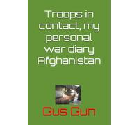 Troops in contact, my personal war diary Afghanistan