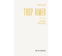Trop aimer: Chronique d'une rupture