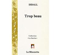 Trop beau - Didall - La Mesonetta Editions De - broché - Roman