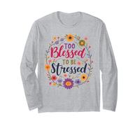 Trop béni pour être stressé : Fleurs et Foi Manche Longue