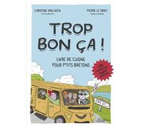 Trop bon ca ! Livre de cuisine pour p'tits bretons. 25 recettes hyper faciles. 2024 - Christine Van Geen - La Nouvelle Bleue - broché - Bande dessinée