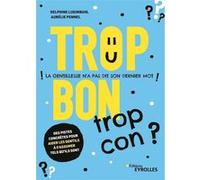 Trop bon, trop con ? Delphine Luginbuhl (Auteur), Aurélie Pennel (Auteur)
