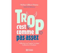 Trop, c'est comme pas assez - Réflexions sur l'argent, le temps et le bonheur: Réflexions sur l'argent, le temps, la liberté et le bonheur