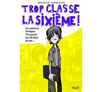 Trop classe la sixième - Tome 1 - Les Aventures héroïques d'un garçon pas héroïque du tout: Trop Classe, la sixième, tome 1