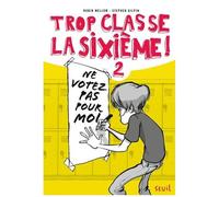 Trop Classe La Sixième ! - Tome 2 - Ne Votez Pas Pour Moi !