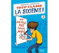 Trop Classe La Sixième ! - Tome 2 - Ne Votez Pas Pour Moi !