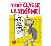 Trop classe la sixième - Tome 2 - Ne votez pas pour moi