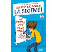 Trop Classe la sixième, tome 2: Ne Votez pas pour moi !