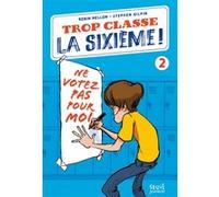 Trop Classe la sixième, tome 2: Ne Votez pas pour moi !