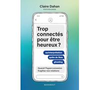 Trop connectés pour être heureux ?: Surinterprétation - Quête de likes - Ghosting : Quand l'hyperconnexion fragilise nos relations