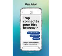 Trop connectés pour être heureux ? Surinterprétation - Quête de likes - Ghosting : Quand l'hyperconnexion fragilise nos relations - Claire Dahan - Marabout - ebook (ePub) - Essai
