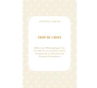 Trop De Choix: Réflexions Philosophiques Sur La Liberté, La Paralysie Et Le Fardeau De La Décision En Période D'abondance