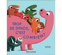 Trop de dinos, c'est combien ? Lou Peacock (Auteur), Nicola Slater (Auteur), Nicola Slater (Illustration), Rose-Marie Vassallo (Traduction)