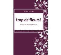 Trop de fleurs ! Jules Verne (Auteur), François Angelier (Préface)