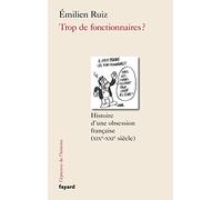 Trop de fonctionnaires ?: Histoire d'une obsession française (XIX-XXIe siècle)