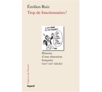 Trop de fonctionnaires ? Histoire d'une obsession française (XIX-XXIe siècle) - Emilien Ruiz - Fayard - broché - Essai