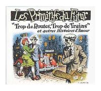 Trop De Routes, Trop De Trains Et Autres Histoires D'amour