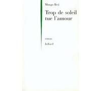 Trop de soleil tue l'amour Mongo Beti (Auteur)