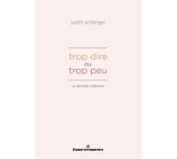 Trop dire ou trop peu La densité littéraire - Judith Schlanger - Hermann - broché - Essai