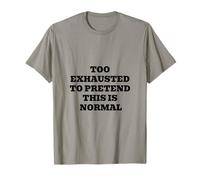 Trop épuisé pour prétendre Que C'est Normal T-Shirt