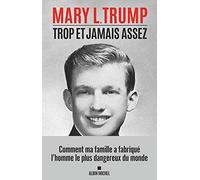Trop et jamais assez : Comment ma famille a fabriqué l'homme le plus dangereux du monde
