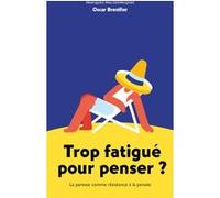Trop fatigué pour penser ? Oscar Brenifier (Auteur)
