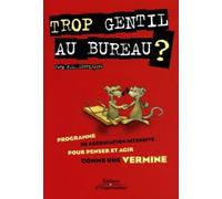 Trop gentil au bureau ?: Programme de rééducation intensive pour penser et agir comme une vermine