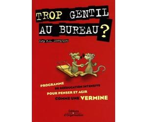 Trop gentil au bureau ?: Programme de rééducation intensive pour penser et agir comme une vermine
