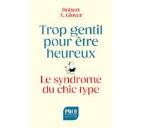 Trop gentil pour être heureux – Le syndrome du chic type – Payot